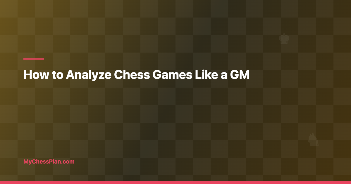 How to Analyze Chess Games Like a GM (Without Being One)
