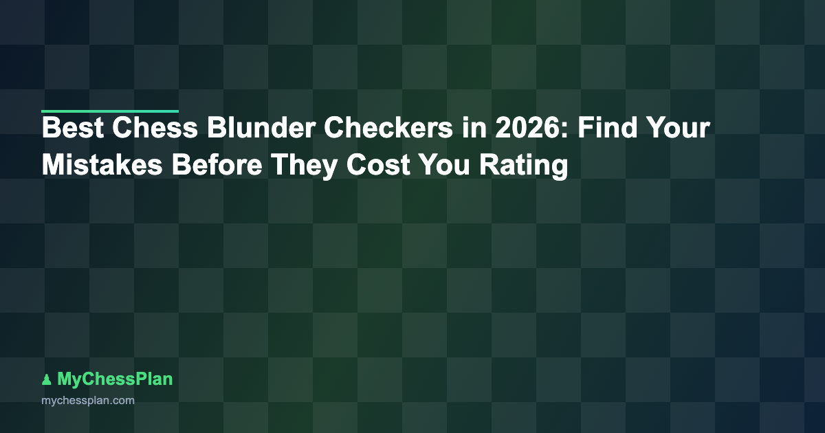 Best Chess Blunder Checkers in 2026: Find Your Mistakes Before They Cost You Rating