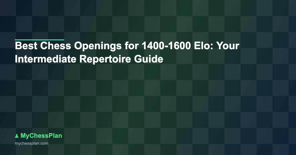Best Chess Openings for 1400-1600 Elo: Your Intermediate Repertoire Guide