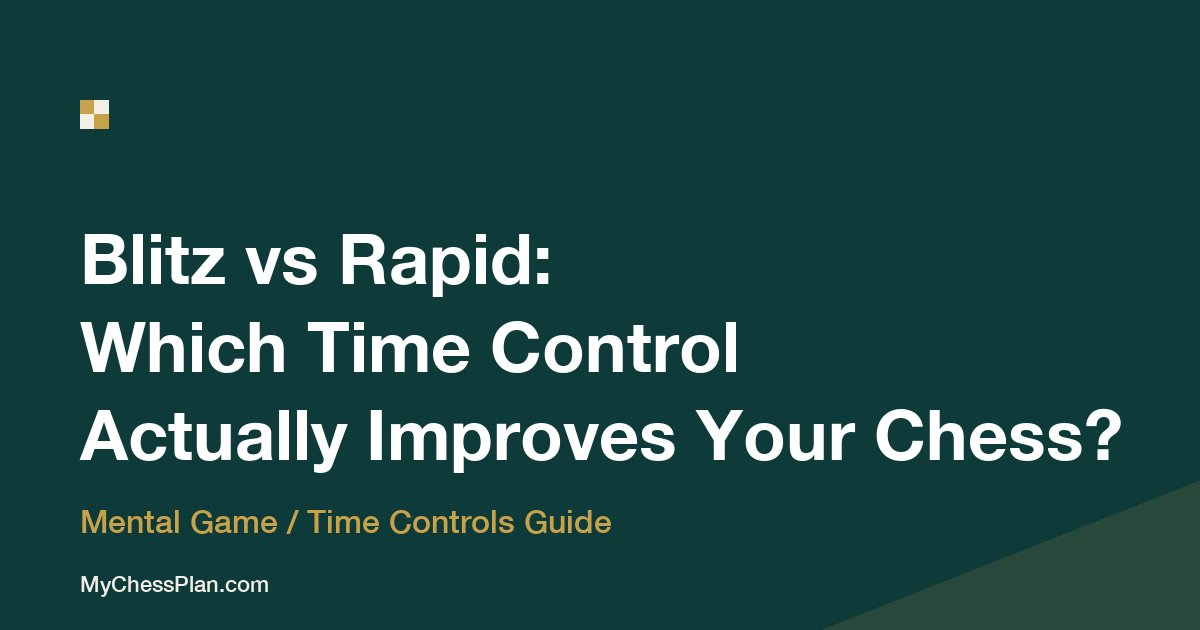 Blitz or Rapid: Which Time Control Actually Improves Your Chess?
