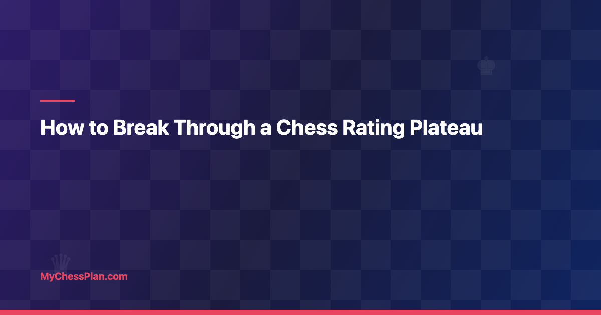 How to Break Through a Chess Rating Plateau