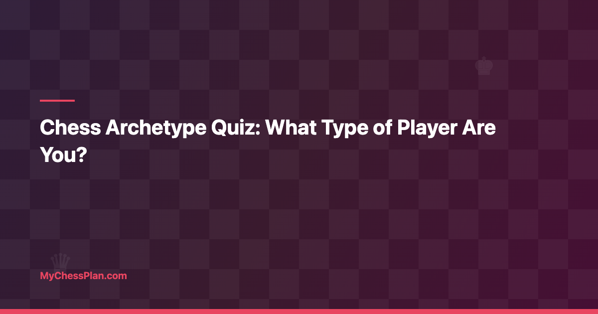 What’s Your Chess Archetype? (5 Player Types + Free Report)
