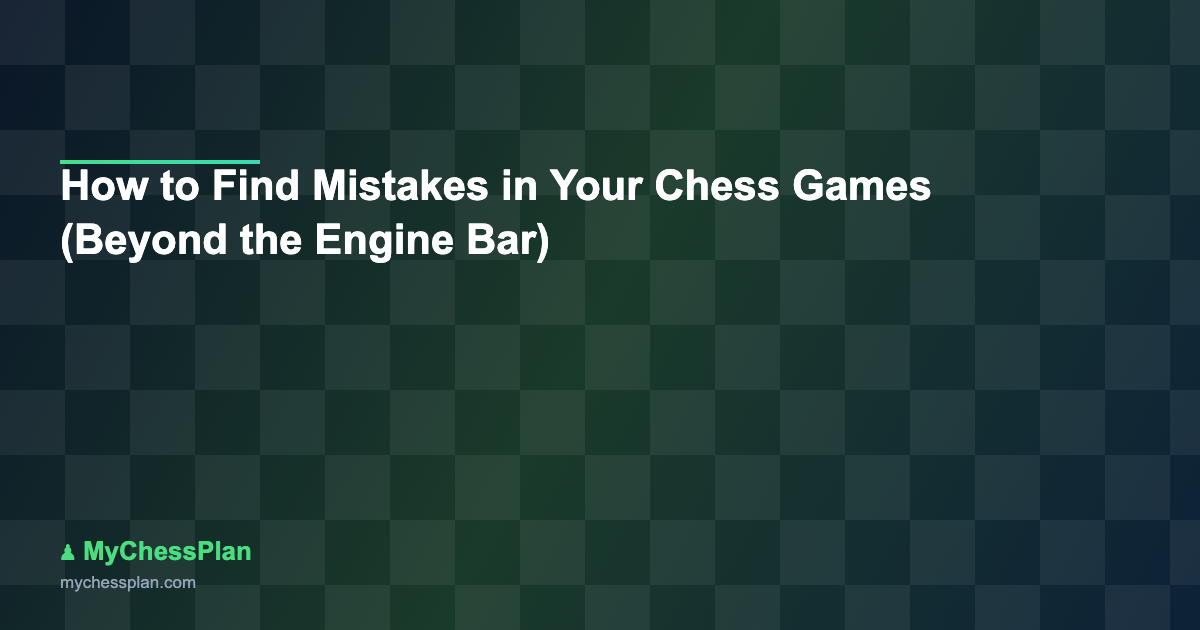 How to Find Mistakes in Your Chess Games (Beyond the Engine Bar)