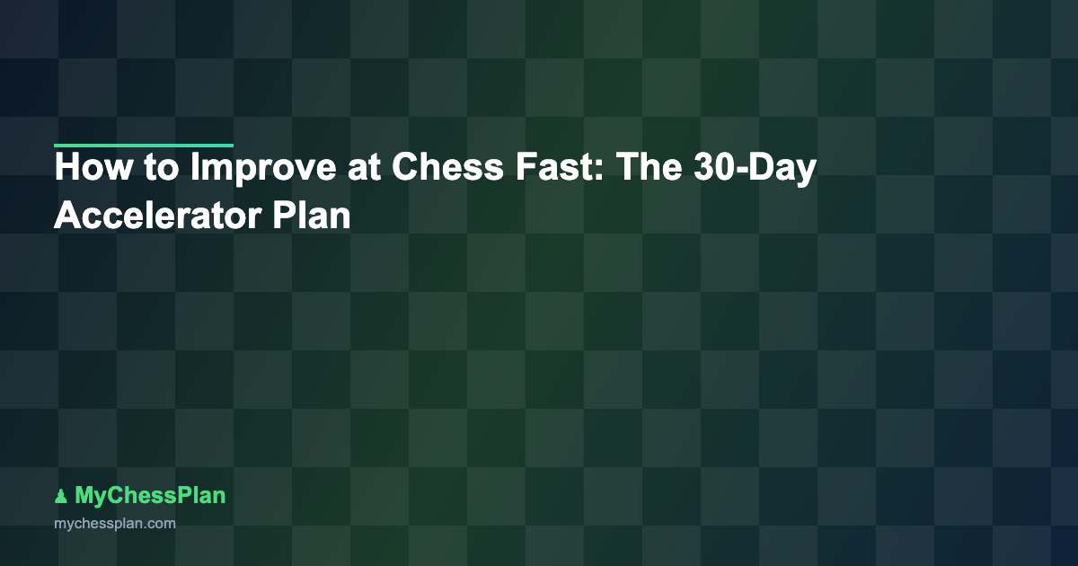 How to Improve at Chess Fast: The 30-Day Accelerator Plan