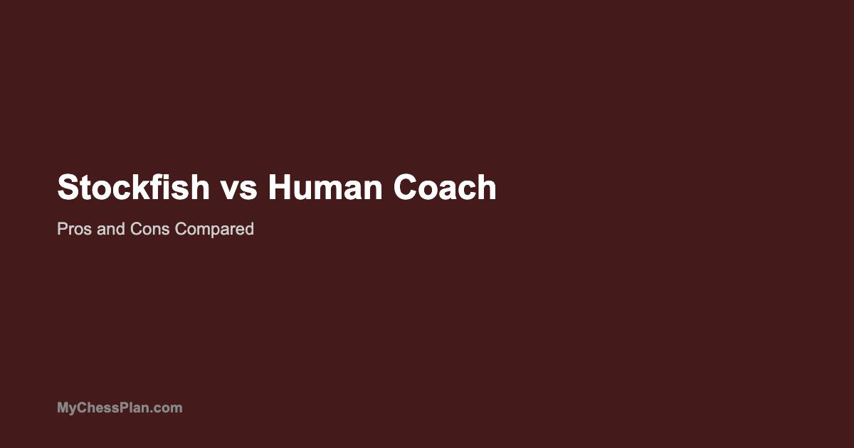 Stockfish Analysis vs Human Coach: Pros and Cons