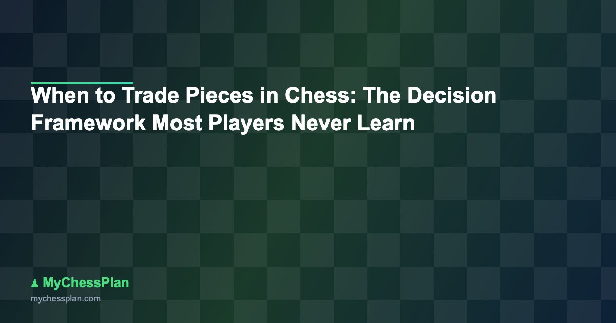When to Trade Pieces in Chess: The Decision Framework Most Players Never Learn