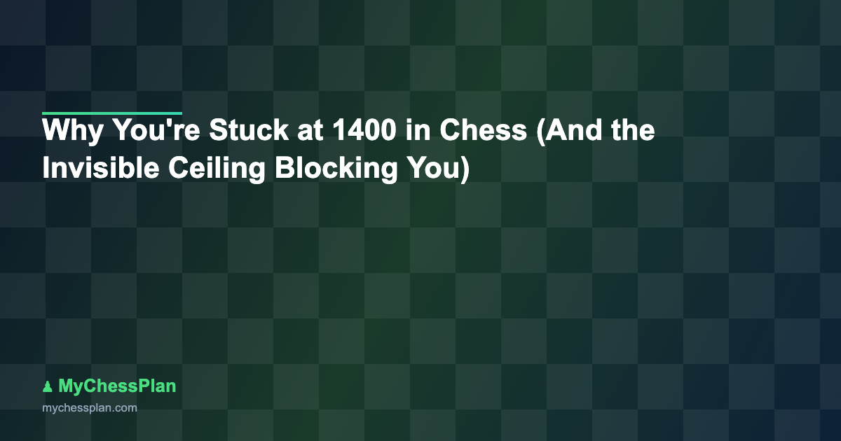 Why You’re Stuck at 1400 in Chess (And the Invisible Ceiling Blocking You)