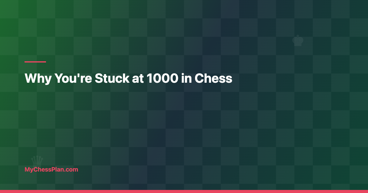 Why You’re Stuck at 1000 in Chess: A Diagnostic Plan, Not Vibes