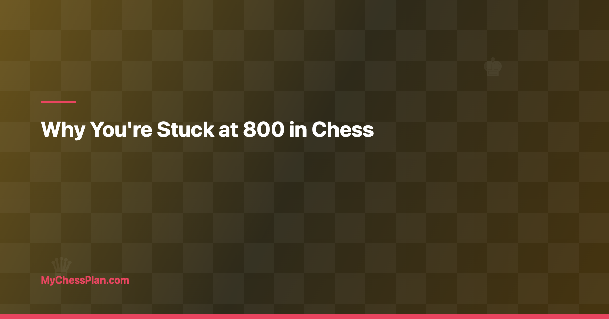 Why You’re Stuck at 800 in Chess (and the Real Fix Most Coaches Miss)