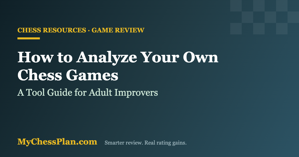 How to analyze your own chess games — a tool guide for adult improvers
