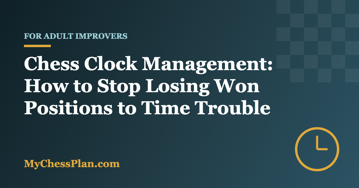 Chess clock management for adult improvers - stop losing won positions to time trouble