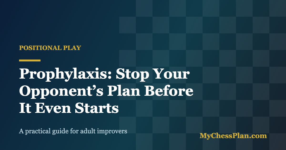 Prophylaxis in chess: stop your opponent’s plan before it starts