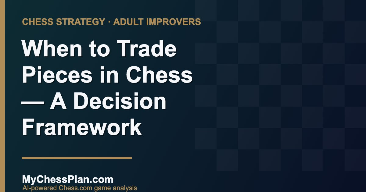 Diagram-style featured image: When to Trade Pieces in Chess, a decision framework for adult improvers, MyChessPlan.com